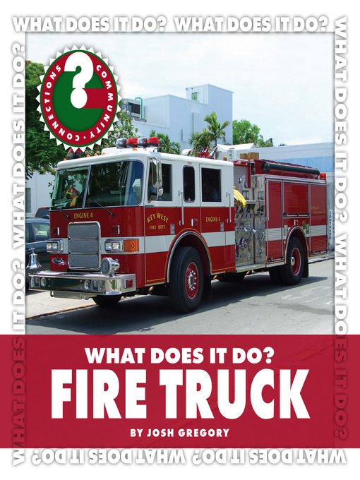 Title details for What Does It Do? Fire Truck by Josh Gregory - Available